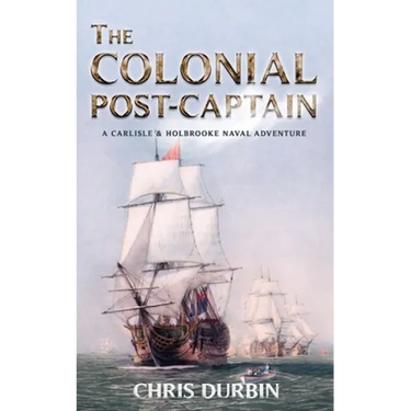 The Colonial Post-Captain: A Carlisle and Holbrooke Naval Adventure