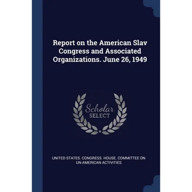 Report on the American Slav Congress and Associated Organizations. June 26, 1949