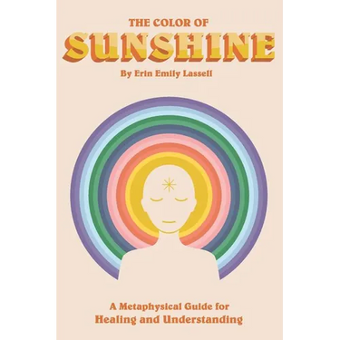 The Color of Sunshine: A Metaphysical Guide for Healing and Understanding