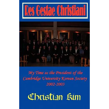 Res Gestae Christiani: My Time as the President of the Cambridge University Korean Society 2002-2003
