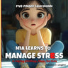 Five-Finger Calm Down Mia Learns to Manage Stress: A Coping Strategy Story for Kids