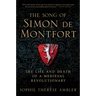 The Song of Simon de Montfort: The Life and Death of a Medieval Revolutionary