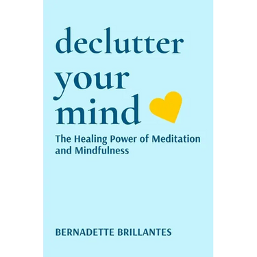 Declutter Your Mind: The healing power of Meditation and Mindfulness
