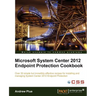 Microsoft System Center 2012 Endpoint Protection Cookbook
