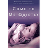 Come to Me Quietly