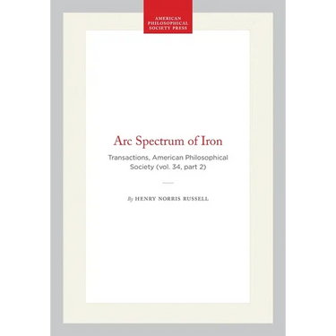 ARC Spectrum of Iron: Transactions, American Philosophical Society (Vol. 34, Part 2)