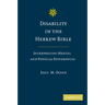 Disability in the Hebrew Bible: Interpreting Mental and Physical Differences
