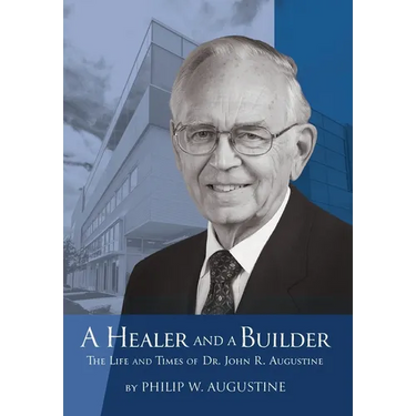 A Healer and a Builder: The Life and Times of Dr. John R. Augustine
