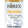 Forex Trading Crash Course: The #1 Beginner's Guide to Make Money with Trading Forex in 7 Days or Less!
