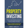 Property Investing: How to Create Wealth and Passive Income Through Smart Buy & Hold Real Estate Investing. An Exact 18-Month Strategy for