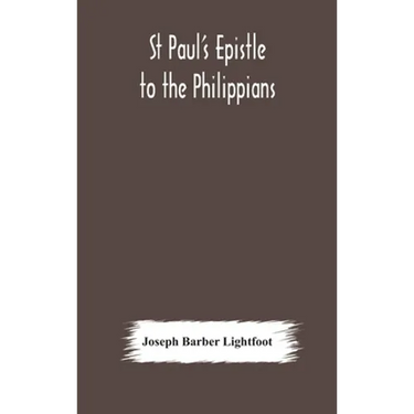 St Paul'S Epistle To The Philippians: A Revised Text With Introduction, Notes, And Dissertations