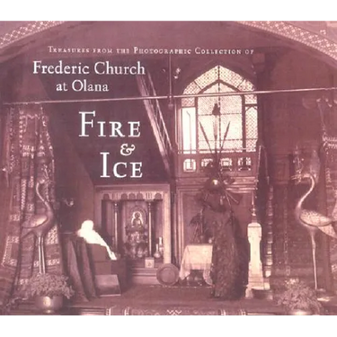 Fire & Ice: Treasures from the Photographic Collection of Frederic Church at Olana