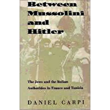 Between Mussolini and Hitler: The Jews and the Italian Authorities in France and Tunisia
