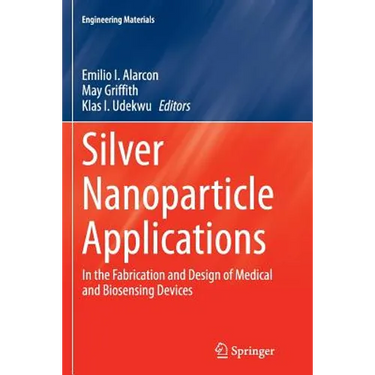 Silver Nanoparticle Applications: In the Fabrication and Design of Medical and Biosensing Devices