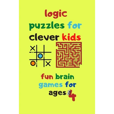 logic puzzles for clever kids fun brain games for ages 4: Fun brain games for ages 4 & up Maze-Tic Tac Toe -Hangman and more