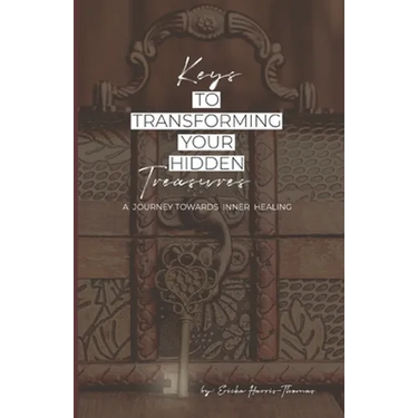 Keys to Transforming Your Hidden Treasures: A Journey Towards Inner Healing