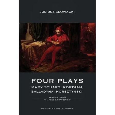 Four Plays: Mary Stuart, Kordian, Balladyna, Horsztyński
