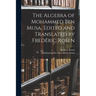 The Algebra of Mohammed ben Musa. Edited and Translated by Frederic Rosen