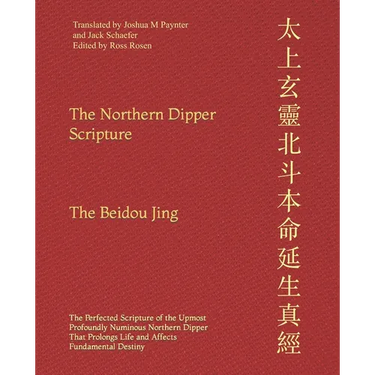 The Northern Dipper Scripture: The Perfected Scripture of the Upmost Profoundly Numinous Northern Dipper That Prolongs Life and Affects Fundamental De