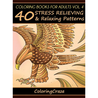 Coloring Books For Adults Volume 4: 40 Stress Relieving And Relaxing Patterns