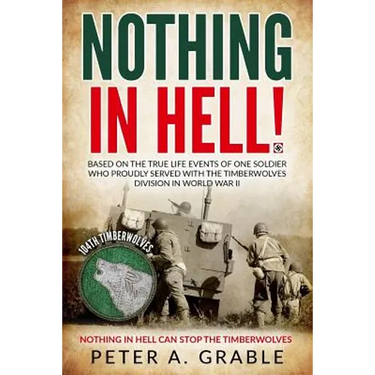 Nothing in Hell: Based on the true life events of one soldier who proudly served with the Timberwolves Division in World War II