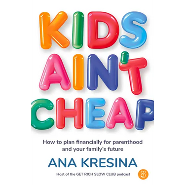 Kids Ain't Cheap: How to Plan Financially for Parenthood and Your Family's Future