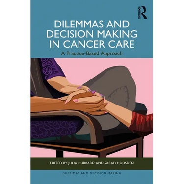 Dilemmas and Decision Making in Cancer Care: A Practice-Based Approach