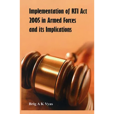 Implementation of Rti ACT 2005 in Armed Forces and Its Implications