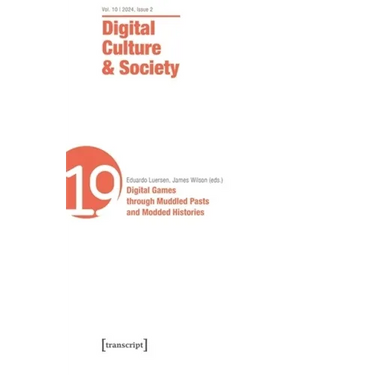 Digital Culture & Society (Dcs): Vol. 10, Issue 2/2024 - Digital Games Through Muddled Pasts and Modded Histories