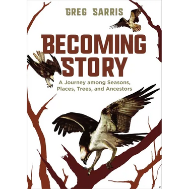 Becoming Story: A Journey Among Seasons, Places, Trees, and Ancestors