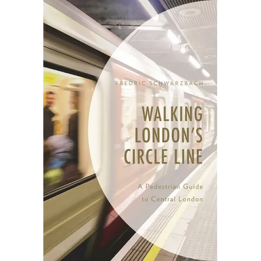 Walking London's Circle Line: A Pedestrian Guide to Central London