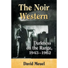 The Noir Western: Darkness on the Range, 1943-1962