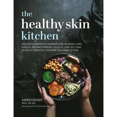 Healthy Skin Kitchen: For Eczema, Dermatitis, Psoriasis, Acne, Allergies, Hives, Rosacea, Red Skin Syndrome, Cellulite, Leaky Gut, McAs, Salicylate Se