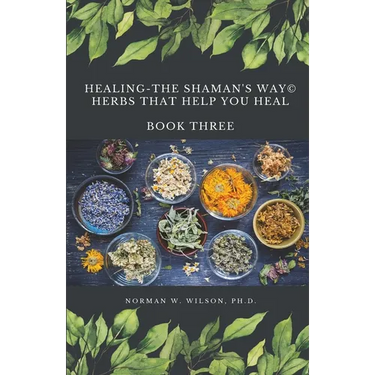 Healing The Shaman's Way - Book 3 - Using Herbs