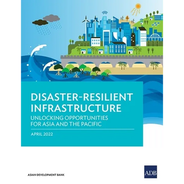 Disaster-Resilient Infrastructure: Unlocking Opportunities for Asia and the Pacific