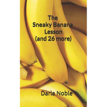The Sneaky Banana Lesson (Plus 26 More): Using Science to Prove the Value of Godly Character