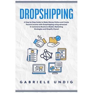 Drop shipping: A Step by Step Guide to Make Money Online and Create Passive Income with Dropshipping Using Advanced E-Commerce Busine