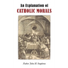 An Explanation of Catholic Morals
