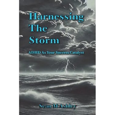Harnessing The Storm: ADHD As Your Success Catalyst