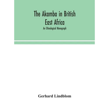 The Akamba In British East Africa; An Ethnological Monograph