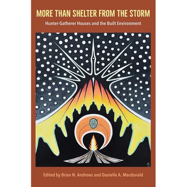 More Than Shelter from the Storm: Hunter-Gatherer Houses and the Built Environment
