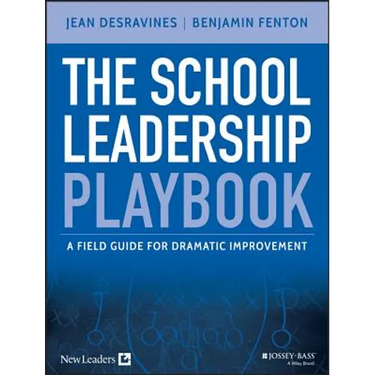 The School Leadership Playbook: A Field Guide for Dramatic Improvement