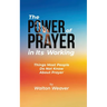 The Power of Prayer in Its Working: Things Most People Do Not Know about Prayer