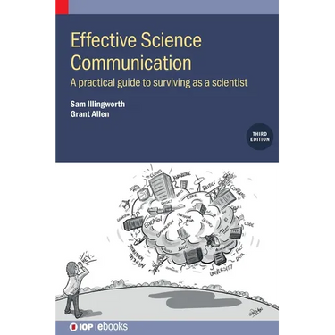 Effective Science Communication (Third Edition): A practical guide to surviving as a scientist