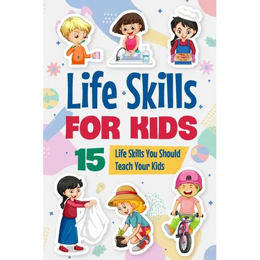 Life Skills for Kids: 15 Life Skills You Should Teach Your Kids: Educational Books for Kids