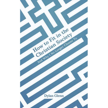 How to Fit in the Christian Society: And Why I No Longer Choose To
