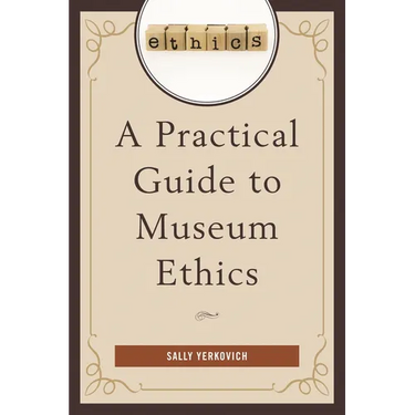 A Practical Guide to Museum Ethics