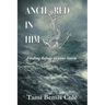 Anchored in Him: Finding Refuge in your Storm
