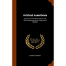 Artificial Anæsthesia: A Manual of Anæsthetic Agents and Their Employment in the Treatment of Disease