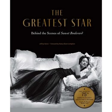 The Greatest Star: Behind the Scenes of Sunset Boulevard - The Official 75th Anniversary Collector's Edition Including the Original Shooting Script